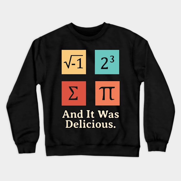 I Ate Some Pie And It Was Delicious Funny Pi Day Crewneck Sweatshirt by KatiNysden